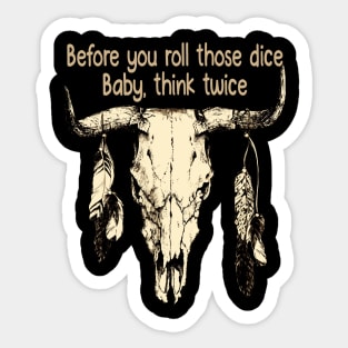 Before you roll those dice Baby, think twice Feathers Bull Skull Sticker
